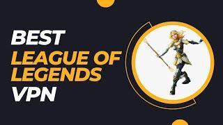 Best VPNs for League of Legends in 2023