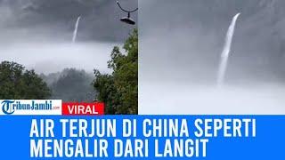 Viral Penampakan Air Terjun Di China Ini Seperti Mengalir Dari Langit