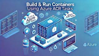 "Master Azure ACR Tasks: Build and Run Containers Effortlessly!"