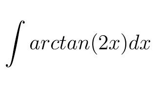 Integral of arctan(2x) (substitution + by parts)