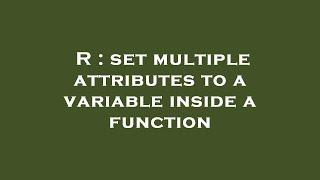 R : set multiple attributes to a variable inside a function