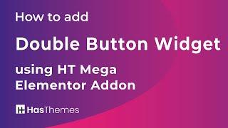 How to add Double Button Widget using HT Mega Elementor Addon | Part 25