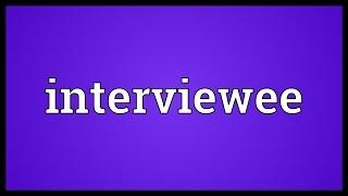 Interviewee Meaning