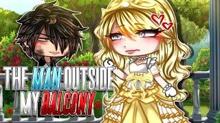 The Man Outside My Balcony  // GCMM GACHA CLUB MINI MOVIE