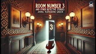 Room Number 3, and Other Detective Stories ️‍️ | Anna Katharine Green