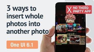How do you insert whole photos into another photo in One UI 6.1?