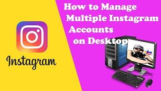 How to Switch Between Multiple Instagram Accounts on a PC- Year 2020