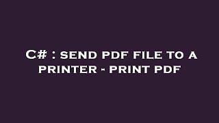 C# : send pdf file to a printer - print pdf