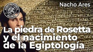 La piedra de Rosetta y el nacimiento de la Egiptología | Antiguo Egipto | Nacho Ares