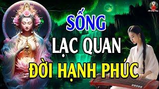 Sống Lạc Quan Đời Hạnh Phúc - Thê Thảm Thì Thấm Thía - Thứ Tha Thì Thanh Thản - Lời Phật Dạy