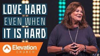 Love Hard Even When It Is Hard | Elevation Church | Lisa Harper