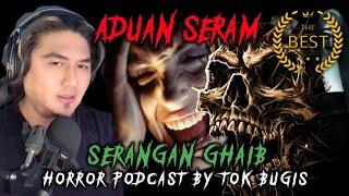 SERANGAN GHAIB | PODCAST ADUAN SERAM | TOK BUGIS LIVE