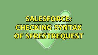 Salesforce: Checking syntax of SFRestRequest (2 Solutions!!)