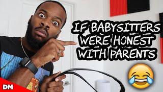 IF BABYSITTERS WERE HONEST WITH PARENTS