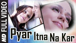 "Pyar Itna Na Kar" Full Song | A Flat | Feat.  Sanjay Suri, Hazel