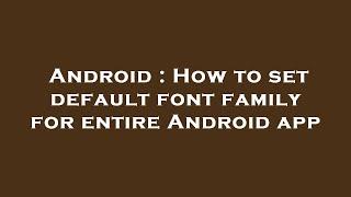 Android : How to set default font family for entire Android app