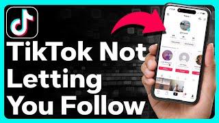 How To Fix TikTok Not Letting You Follow Anyone