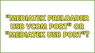 "MediaTek PreLoader USB VCOM port" or "MediaTek USB Port"?