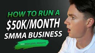 How To Run a $50k/Month SMMA Business (High Level Insights)