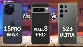 Google Pixel 8 Pro vs iPhone 15 Pro Max vs Samsung Galaxy S23 Ultra
