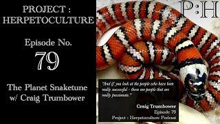 Project: Herpetoculture, Episode No. 79: The Planet Snaketune w/ Craig Trumbower