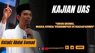 URUS IBUMU, MAKA DUNIA TERSIMPUH DI HADAPANMU || USTADZ ABDUL SOMAD