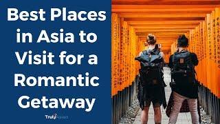 Best Places in Asia to Visit for a Romantic Getaway - TrulyAsian