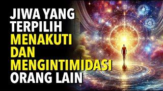 7 Alasan Mengapa Jiwa Yang Terpilih Menakut nakuti dan Membuat Orang Merasa Terintimidasi