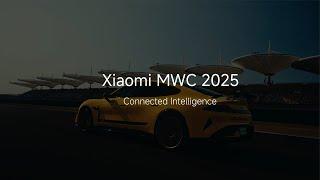 Xiaomi MWC 2025 | Connected Intelligence