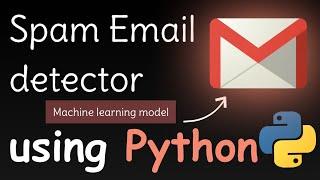 I CREATE SPAM EMAIL DETECTOR MACHINE LEARNING MODEL USING PYTHON | Machine learning projects