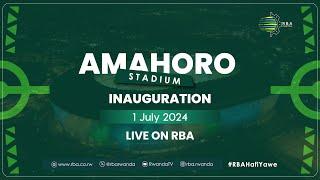 LIVE: Inauguration of Amahoro Stadium | 1 July 2024