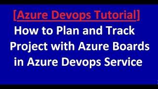 How to Plan and Track project with Azure Boards in Azure Devops Service