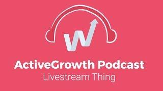 ActiveGrowth Podcast Livestream - Replay