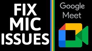 How to Fix Mic Issues in Google Meet - Troubleshoot Microphone Not Working Google Meet