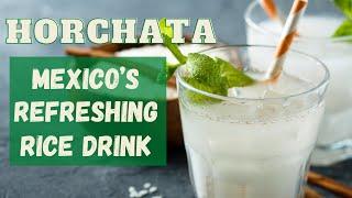 Horchata, Mexico's Refreshing Rice Drink