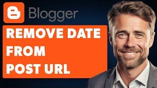 How To Remove Date From Blogger Post URL (Full 2024 Guide)