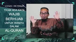 Benarkah Tidak Ada Kata Wajib Berhijab Untuk Wanita Dalam Al-Quran ? - Ustadz Adi Hidayat