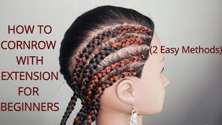 How To Cornrow With Extension For Beginners | 2 Detailed Easy to Follow Methods