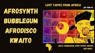 Afrodisco | Afro-Synth | Bubblegum | Kwaito | Lost Tapes From Africa (African Electronic Music)