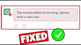 How to Fix “The conversation is too long, Please start a new one" on ChatGPT