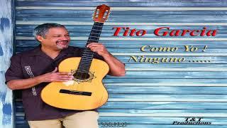 Tito Garcia=Como Yo Ninguno