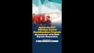 NOTARIS & PPAT DIIMBAU GENCAR SOSIALISASIKAN PROGRAM STRATEGIS KEMENTERIAN ATR/BPN KEPADA MASYARAKAT