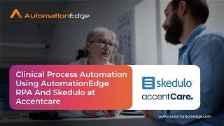 Clinical Process Automation using AutomationEdge RPA and Skedulo at AccentCare