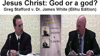 Jesus Christ: God or a god? The 2003 Debate Between Greg Stafford & Dr. James White (Elihu Edition)