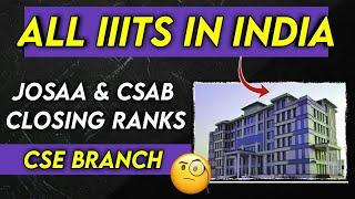 ALL IIITs in India CSE Cutoff | JoSAA & CSAB Closing Ranks | IIITs CSE Branch Closing Ranks