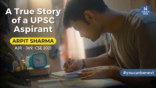 A True Story of a UPSC CSE Aspirant | Arpit Sharma | AIR 369 - CSE 2021 #youcanbenext #nextias