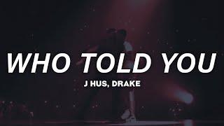 J Hus, Drake - Who Told You (Lyrics)