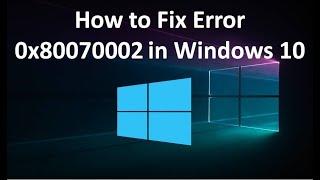 How to Fix Error 0x80070002 in Windows 10