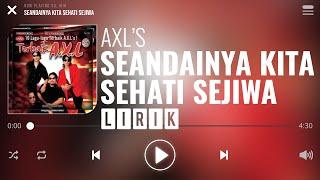 AXL's - Seandainya Kita Sehati Sejiwa [Lirik]