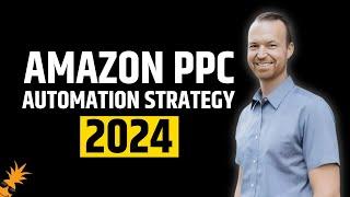 Amazon PPC Automation Strategy for 2024 | Full Course & Tutorial for Automating Your Amazon Ads